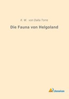 Die Fauna von Helgoland | K. W. Von Dalla Torre | 