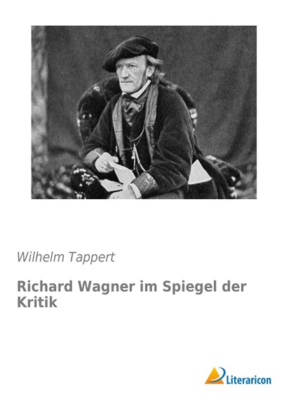 Richard Wagner im Spiegel der Kritik, Wilhelm Tappert - Paperback - 9783959130974
