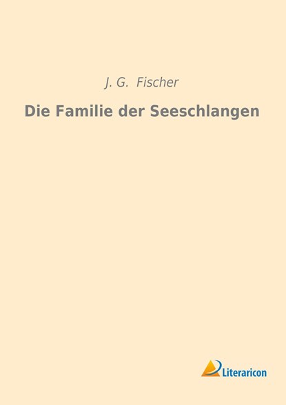 Die Familie der Seeschlangen, J. G. Fischer - Paperback - 9783959131148