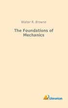 The Foundations of Mechanics | Walter R. Browne | 