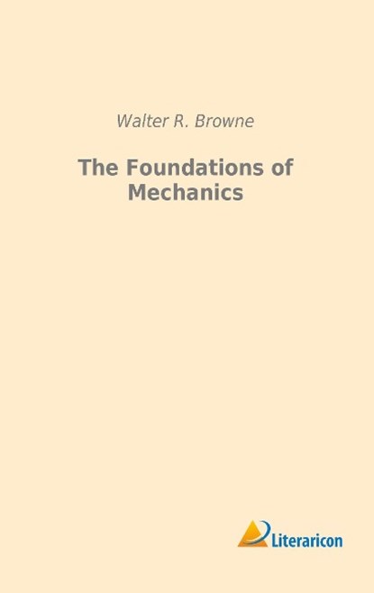 The Foundations of Mechanics, Walter R. Browne - Paperback - 9783959132718
