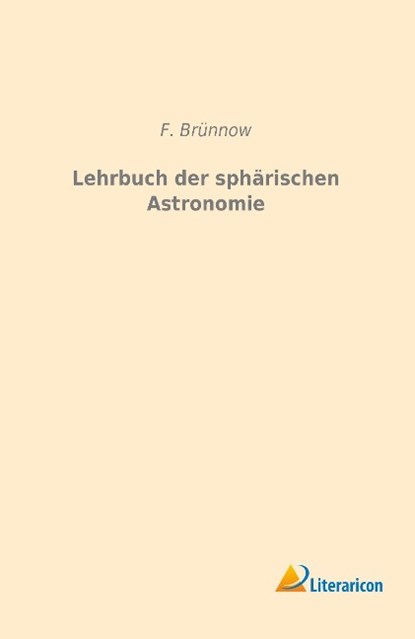 Lehrbuch der sphärischen Astronomie, F. Brünnow - Paperback - 9783959132763
