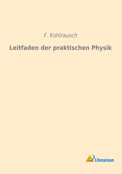 Leitfaden der praktischen Physik, F. Kohlrausch - Paperback - 9783959132787