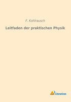 Leitfaden der praktischen Physik | F. Kohlrausch | 