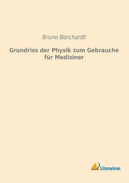 Grundriss der Physik zum Gebrauche für Mediziner, Bruno Borchardt - Paperback - 9783959132916
