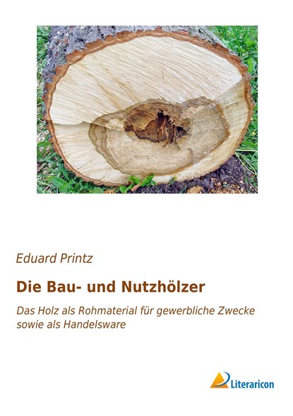 Die Bau- und Nutzhölzer, Eduard Printz - Paperback - 9783959133999