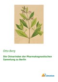 Die Chinarinden der Pharmakognostischen Sammlung zu Berlin | Otto Berg | 