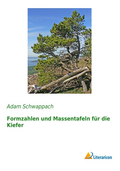 Formzahlen und Massentafeln für die Kiefer, Adam Schwappach - Paperback - 9783959134552