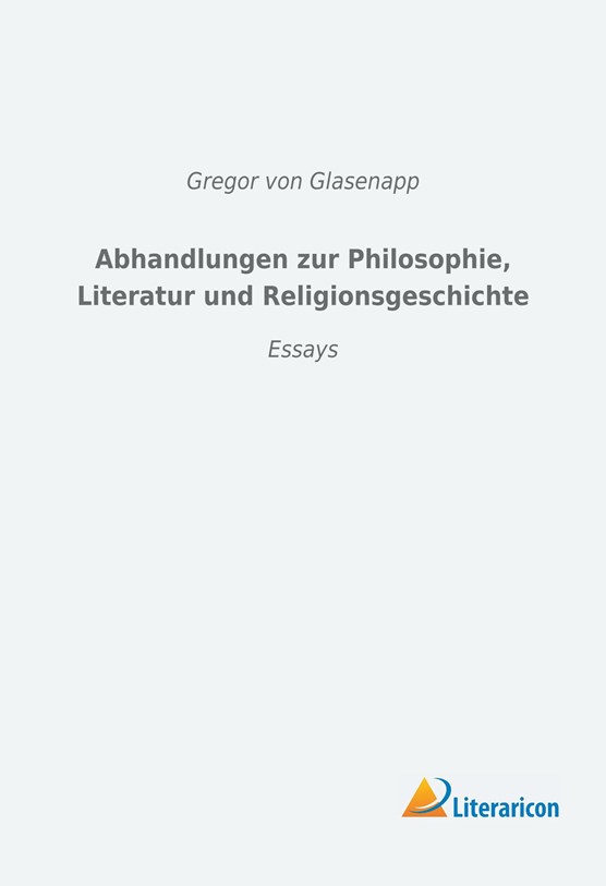 Abhandlungen zur Philosophie, Literatur und Religionsgeschichte