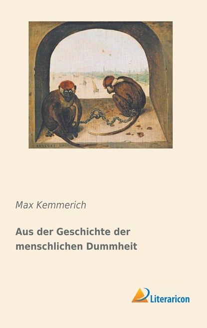 Aus der Geschichte der menschlichen Dummheit, Max Kemmerich - Paperback - 9783959138277