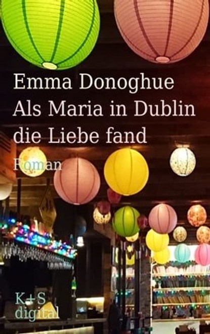 Als Maria in Dublin die Liebe fand, Emma Donoghue ; Andrea Krug - Ebook - 9783959172110