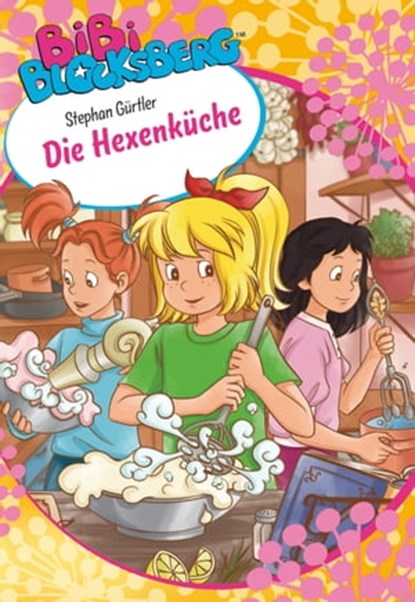 Bibi Blocksberg - Die Hexenküche, Stephan Gürtler - Ebook - 9783959181358