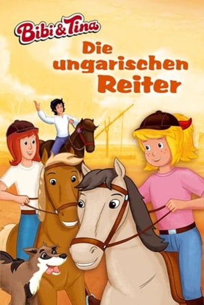 Bibi & Tina - Die ungarischen Reiter, Vincent Andreas ; Christian Puille ; musterfrauen ; Linda Kohlbaum - Ebook - 9783959182133