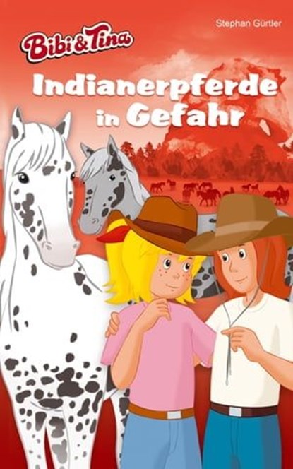 Bibi & Tina – Indianerpferde in Gefahr, Stephan Gürtler - Ebook - 9783959182188