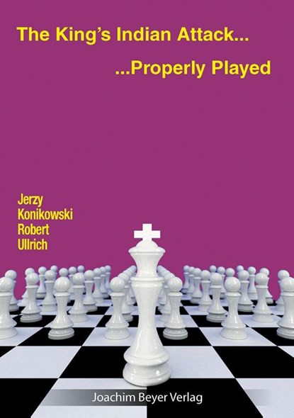 The King´s Indian Attack - Properly Played, Jerzy Konikowski ; Robert Ullrich - Paperback - 9783959209502