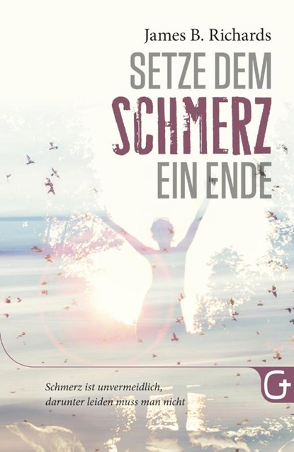 Setze dem Schmerz ein Ende, James B. Richards - Paperback - 9783959330251