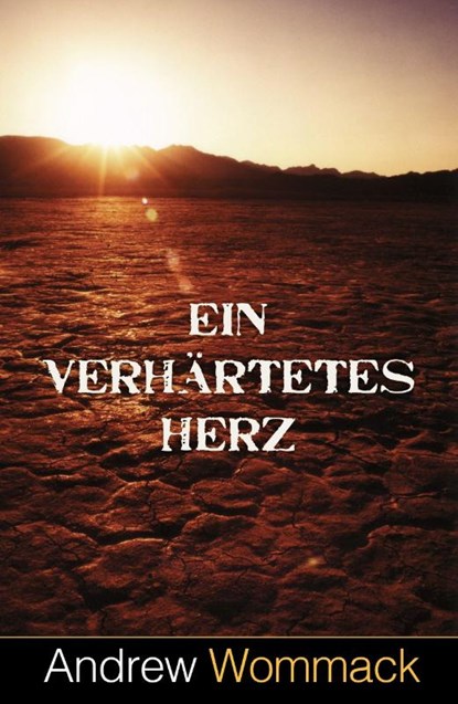 Ein verhärtetes Herz, Andrew Wommack - Paperback - 9783959332309