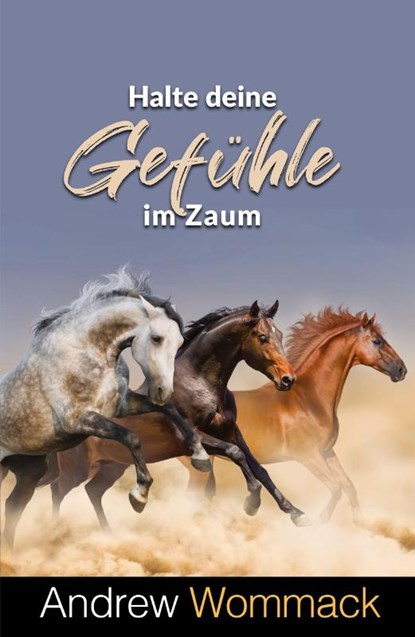 Halte deine Gefühle im Zaum, Andrew Wommack - Paperback - 9783959334228