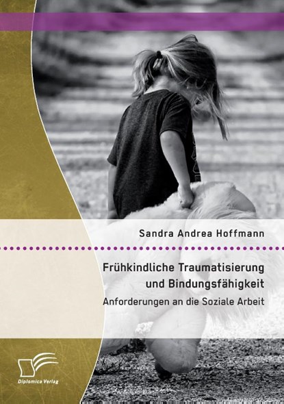Fruhkindliche Traumatisierung und Bindungsfahigkeit, Sandra Andrea Hoffmann - Paperback - 9783959345798