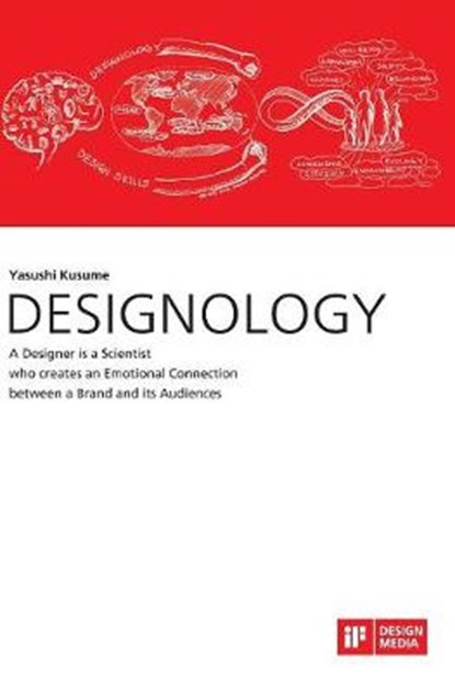 DESIGNOLOGY. A Designer is a Scientist who creates an Emotional Connection between a Brand and its Audiences, KUSUME,  Yasushi - Gebonden - 9783959349673