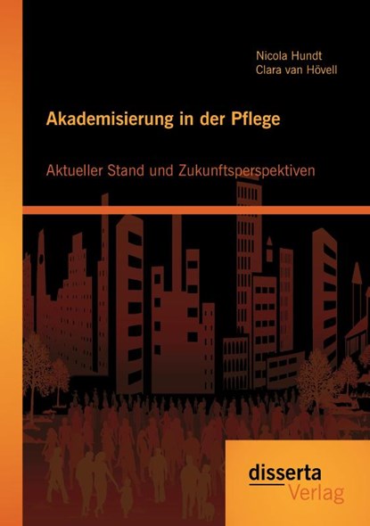 Akademisierung in der Pflege, Nicola Hundt ; Clara Van Hoevell - Paperback - 9783959351188