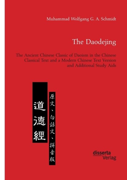 The Daodejing. The Ancient Chinese Classic of Daoism in the Chinese Classical Text and a Modern Chinese Text Version and Additional Study Aids, Muhammad Wolfgang G a Schmidt - Paperback - 9783959353649