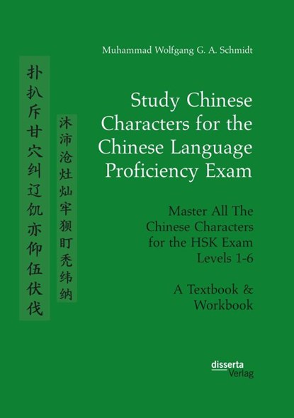 Study Chinese Characters for the Chinese Language Proficiency Exam. Master All The Chinese Characters for the HSK Exam Levels 1-6. A Textbook & Workbook, Muhammad Wolfgang G a Schmidt - Paperback - 9783959354585