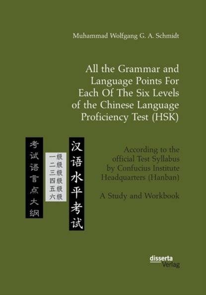 All the Grammar and Language Points For Each Of The Six Levels of the Chinese Language Proficiency Test (HSK), Muhammad Wolfgang G a Schmidt - Paperback - 9783959354738