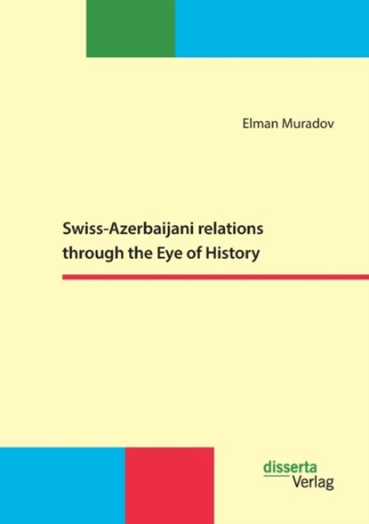 Swiss-Azerbaijani relations through the Eye of History, Elman Muradov - Paperback - 9783959355162