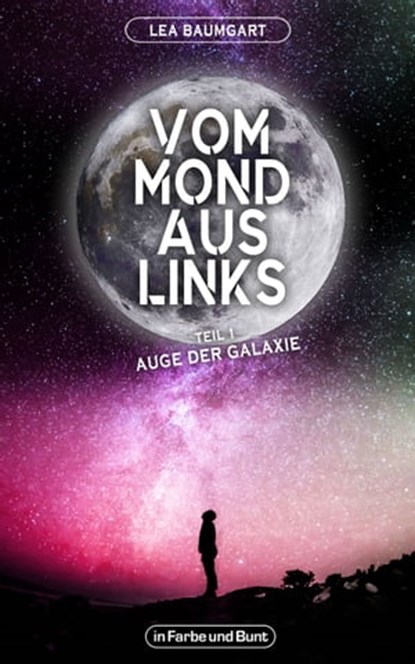 Vom Mond aus links - Teil 1: Auge der Galaxie, Lea Baumgart ; Weltenwandler - Ebook - 9783959361743