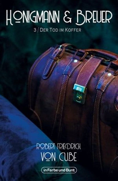 Honigmann & Breuer - Teil 3: Der Tod im Koffer, Robert Friedrich von Cube ; Weltenwandler - Ebook - 9783959361880