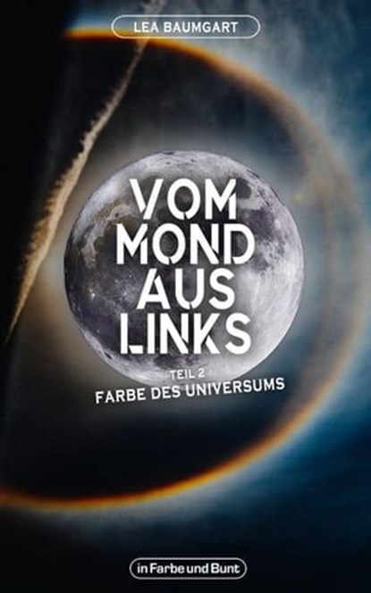 Vom Mond aus links - Teil 2: Farbe des Universums, Lea Baumgart ; Weltenwandler - Ebook - 9783959362443