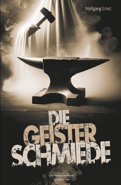 Die Geisterschmiede, Wolfgang Ernst - Paperback - 9783959366045