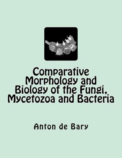 Comparative Morphology and Biology of the Fungi, Mycetozoa and Bacteria, Henry E. F. Garnsey - Paperback - 9783959400930
