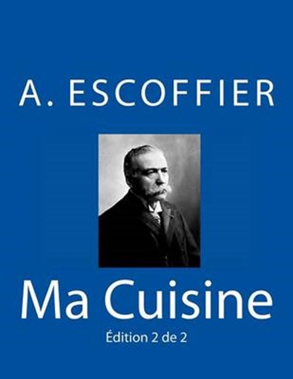 Ma Cuisine: Edition 2 de 2: Auguste Escoffier l'original de 1934, Auguste Escoffier - Paperback - 9783959401432