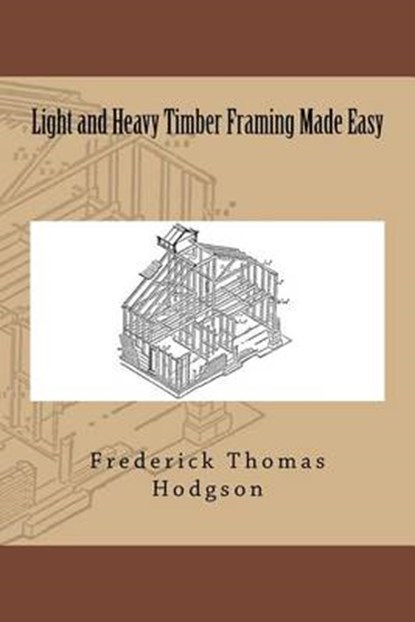 Light and Heavy Timber Framing Made Easy, Frederick Thomas Hodgson - Paperback - 9783959401548