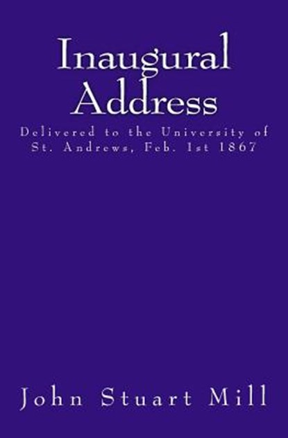 Inaugural Address: Delivered to the University of St. Andrews, Feb. 1st 1867, John Stuart Mill - Paperback - 9783959401708