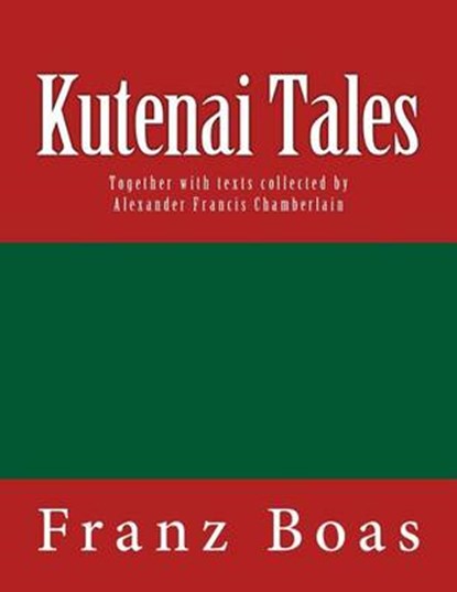 Kutenai Tales: The original edition of 1918, Alexander Francis Chamberlain - Paperback - 9783959401999