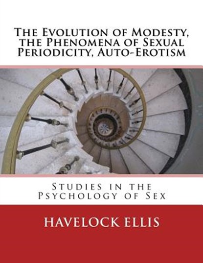 The Evolution of Modesty, the Phenomena of Sexual Periodicity, Auto-Erotism: Studies in the Psychology of Sex, Havelock Ellis - Paperback - 9783959402637