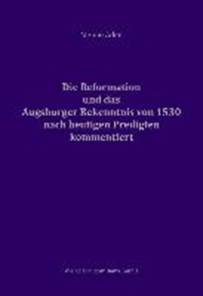 Die Reformation und das Augsburger Bekenntnis von 1530 für heute kommentiert, ADEN,  Menno - Gebonden - 9783959480574