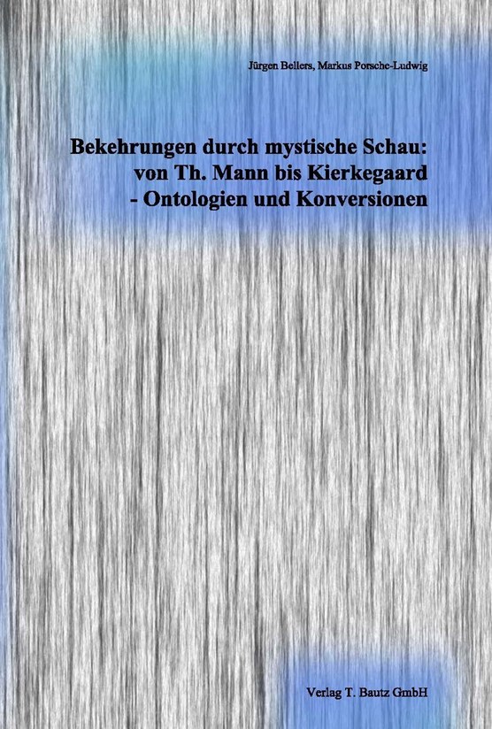 Bekehrungen durch mystische Schau: von Thomas Mann bis Kierkegaard - Ontologien und Konversionen