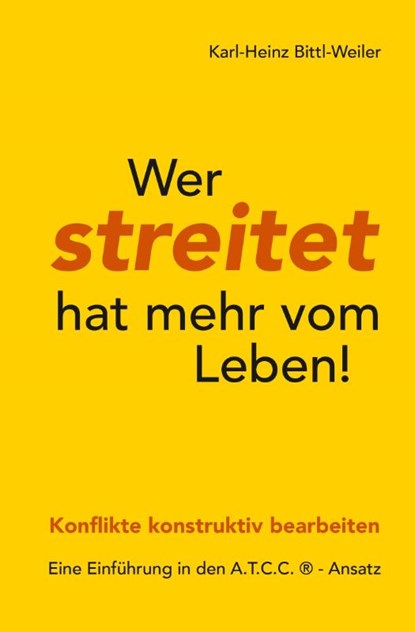 Wer streitet hat mehr vom Leben!, Karl-Heinz Bittl-Weiler - Paperback - 9783959541541
