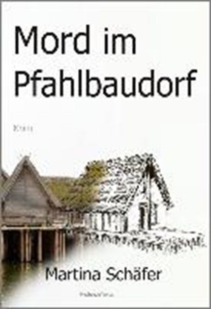 Schäfer, M: Mord im Pfahlbaudorf, SCHÄFER,  Martina - Paperback - 9783959590518