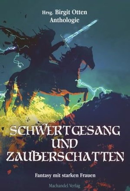 Schwertgesang und Zauberschatten, Carmilla DeWinter ; Angelika Diem ; Christian Metzger ; Kornelia Schmid ; Klara Bellis ; Bianca M. Riescher ; Manuela Ferrari ; Markus Frost ; Sylvia Rieß ; Leif Otten ; Anke Höhl-Kayser ; Angela Stoll ; Gundel Steigenberger ; Diana Klewinghaus ; Thomas H - Ebook - 9783959593557