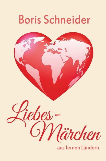 Liebes-Märchen aus fernen Ländern, Boris Schneider - Gebonden - 9783959593632