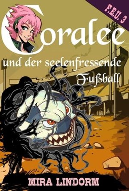 Coralee und der seelenfressende Fußball, Mira Lindorm - Ebook - 9783959593823