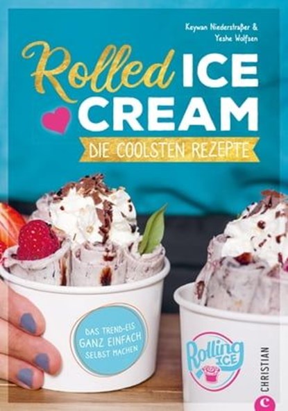 Rolled Ice Cream - Die coolsten Rezepte., Keywan Niederstraßer ; Yeshe Wolfsen - Ebook - 9783959615112