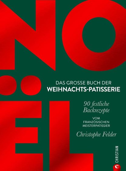 Noël: Das große Buch der Weihnachts-Patisserie, Christophe Felder - Gebonden - 9783959619417