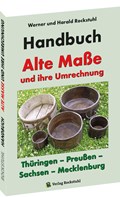 HANDBUCH - Alte Maße und ihre Umrechnung - Thüringen - Preußen - Sachsen - Mecklenburg | Rockstuhl, Harald ; Rockstuhl, Werner | 
