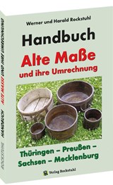 HANDBUCH - Alte Maße und ihre Umrechnung - Thüringen - Preußen - Sachsen - Mecklenburg - Harald Rockstuhl ; Werner Rockstuhl - 9783959662710